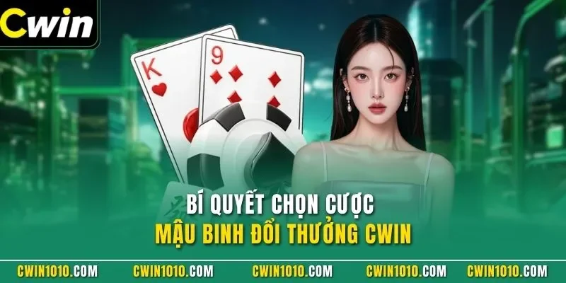 Bí quyết chọn cược Mậu Binh CWIN