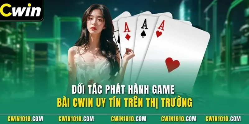 Đối tác phát hành game bài CWIN uy tín trên thị trường