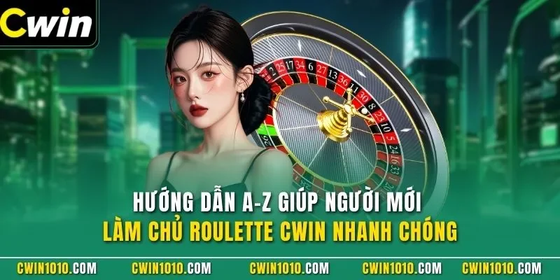 Hướng dẫn A-Z giúp người mới làm chủ Roulette 3D CWIN nhanh chóng