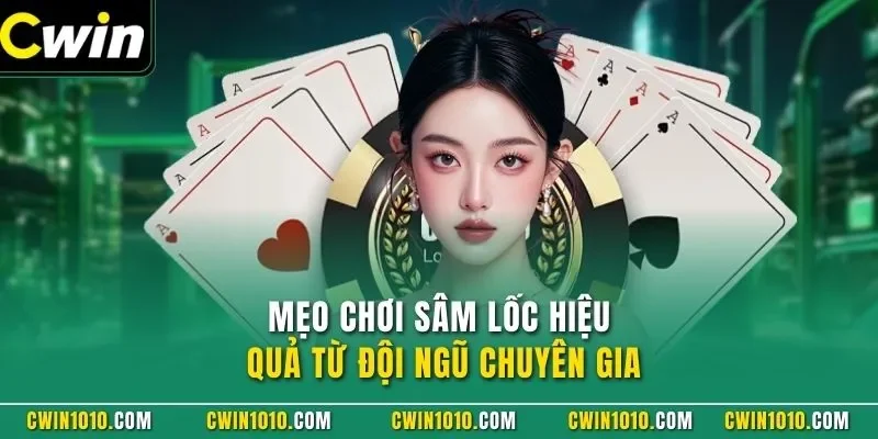 Mẹo chơi sâm lốc CWIN hiệu quả từ đội ngũ chuyên gia