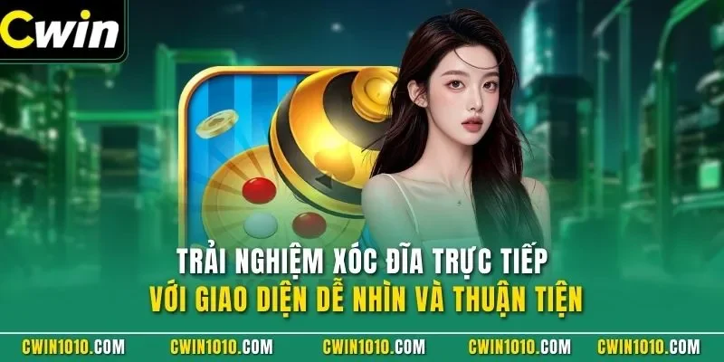 Trải nghiệm Xóc đĩa trực tiếp với giao diện dễ nhìn và thuận tiện
